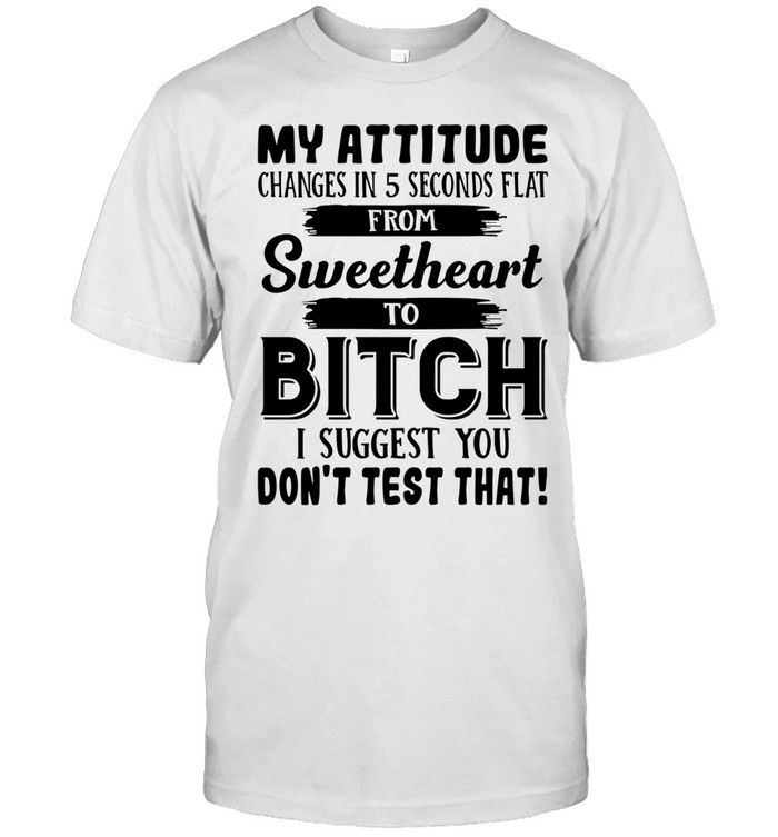 My Attitude Changes In 5 Seconds Flat Unisex T-Shirt