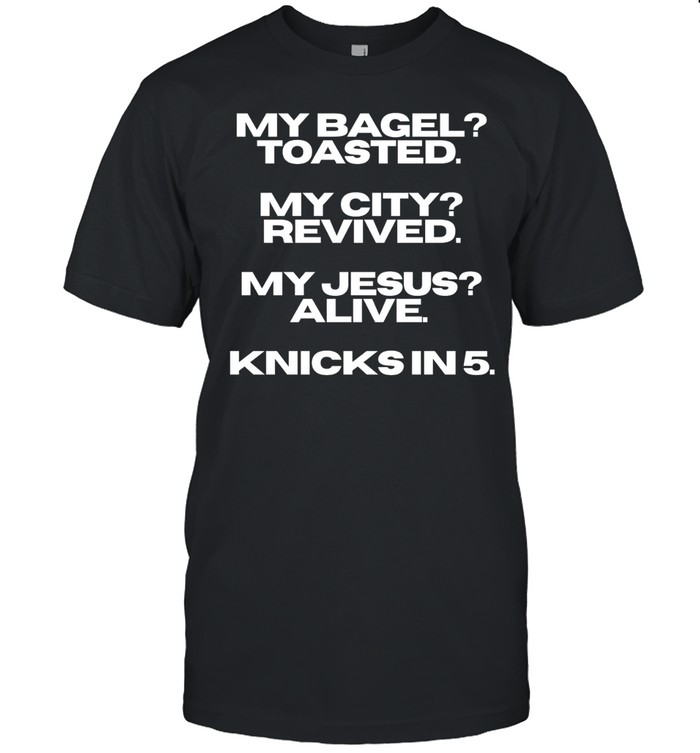 My bagel toasted my city revived my Jesus alive Knicks in 5 Unisex T-Shirt