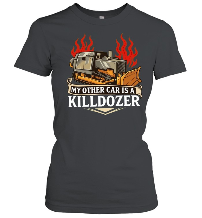 My other car is a killdozer Women T-Shirt