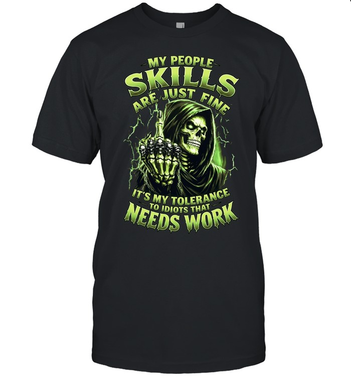 My People Skills Are Just Fine It's My Tolerance To Idiots That Needs Work Unisex T-Shirt