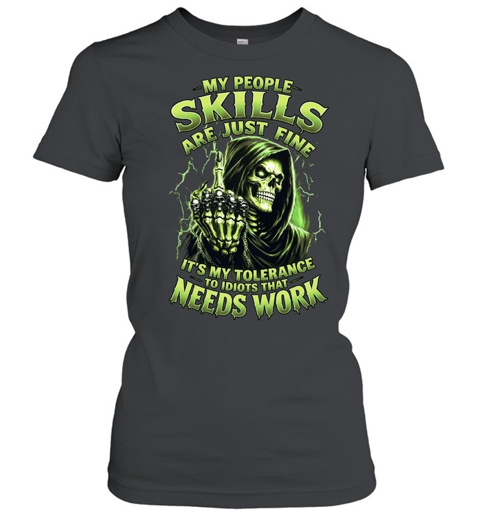 My People Skills Are Just Fine It's My Tolerance To Idiots That Needs Work Women T-Shirt
