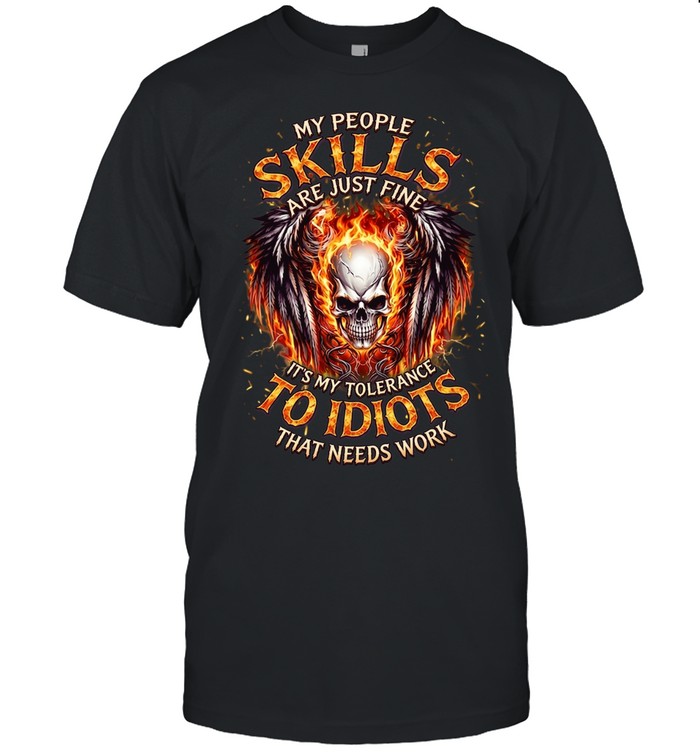 My People Skills Are Just Fine It's My Tolerance To Idiots That Needs Work Unisex T-Shirt