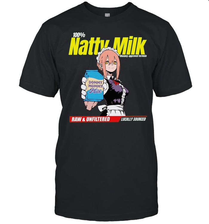 Natty Milk Dommy Dommy Milk Raw & Unfiltered Locally Sourced Unisex T-Shirt