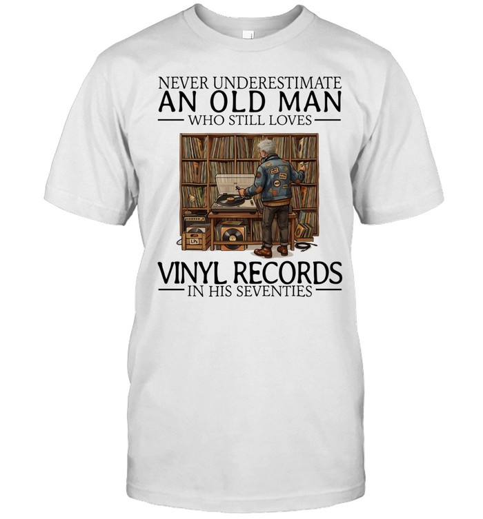 Never underestimate an old man who still loves vinyl records in his seventies Unisex T-Shirt
