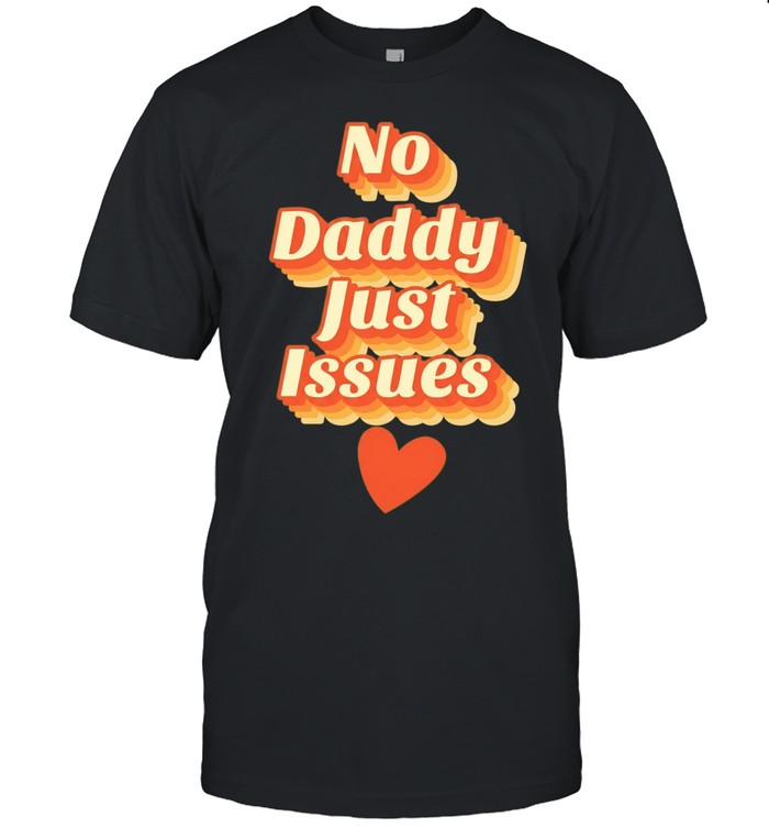 No daddy just issues love Unisex T-Shirt