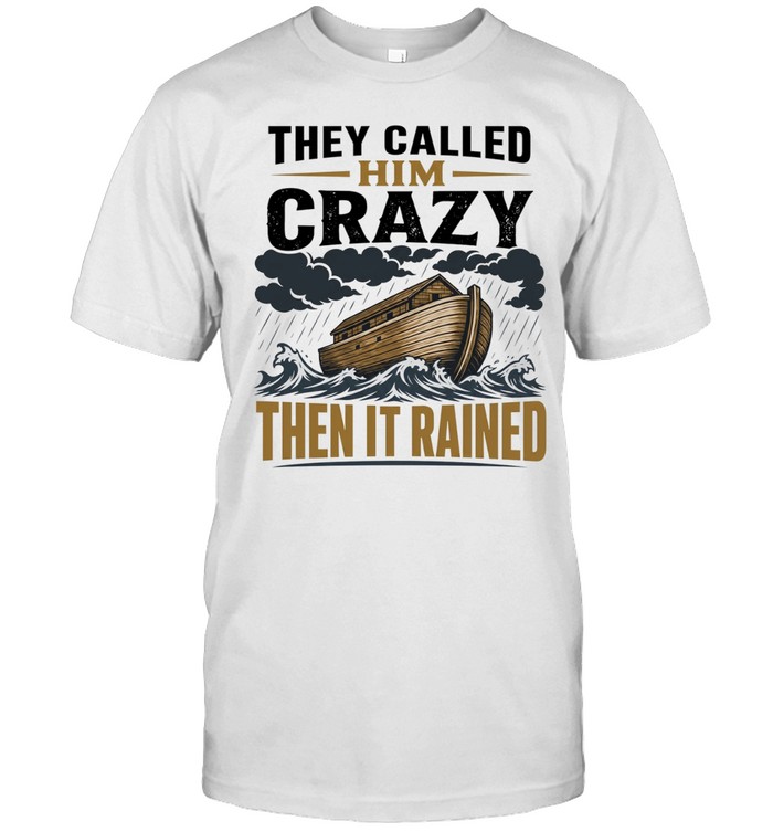 Noah ark they called him crazy then it rained Unisex T-Shirt