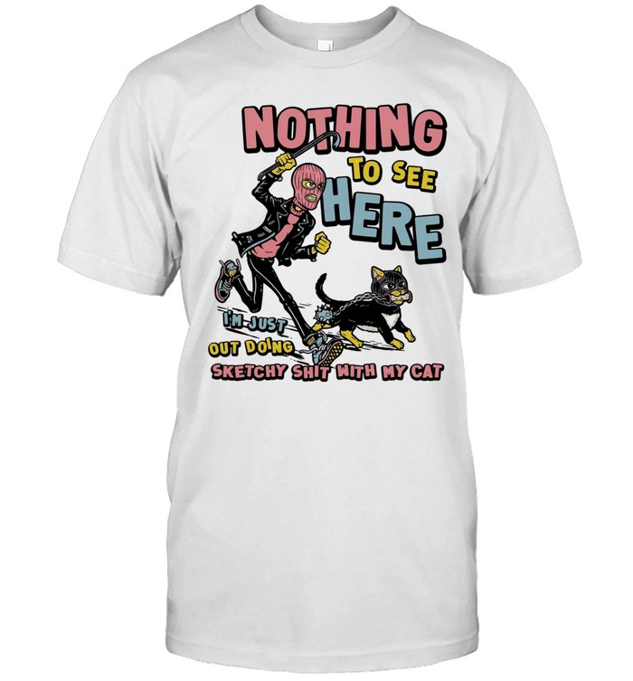 Nothing to see here i am just out doing sketchy shit with my cat Unisex T-Shirt