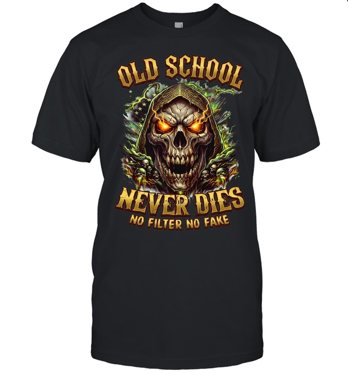 Old School Never Dies No Filter No Fake Unisex T-Shirt