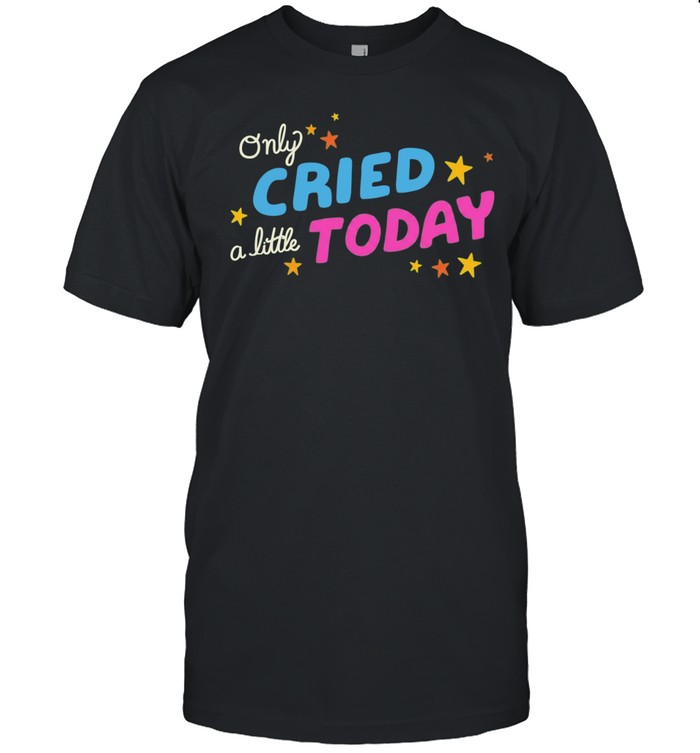 Only cried a little today Unisex T-Shirt