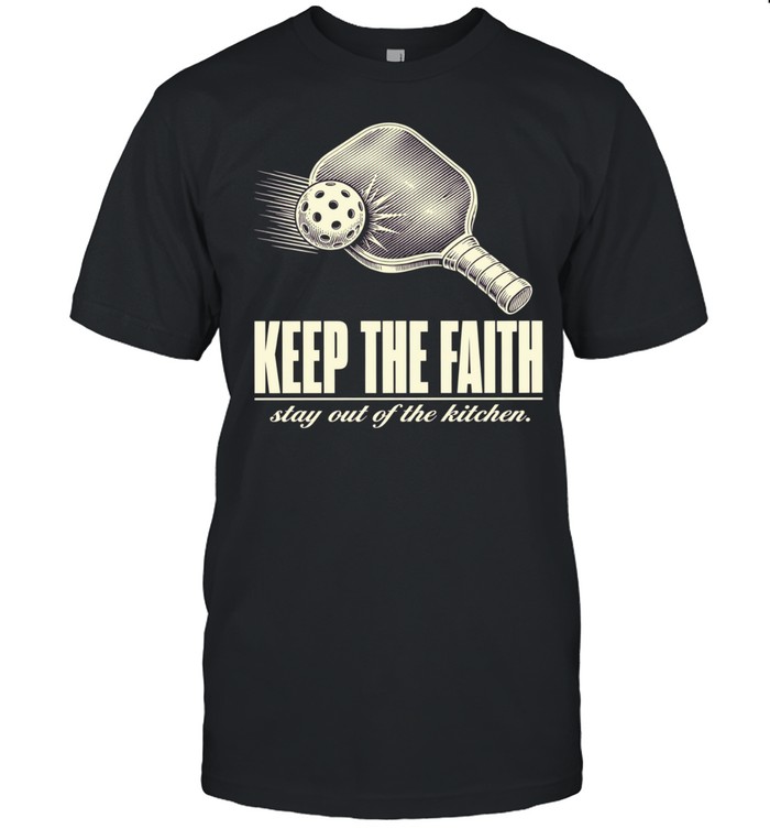 Pickleball keep the faith stay out of the kitchen Unisex T-Shirt