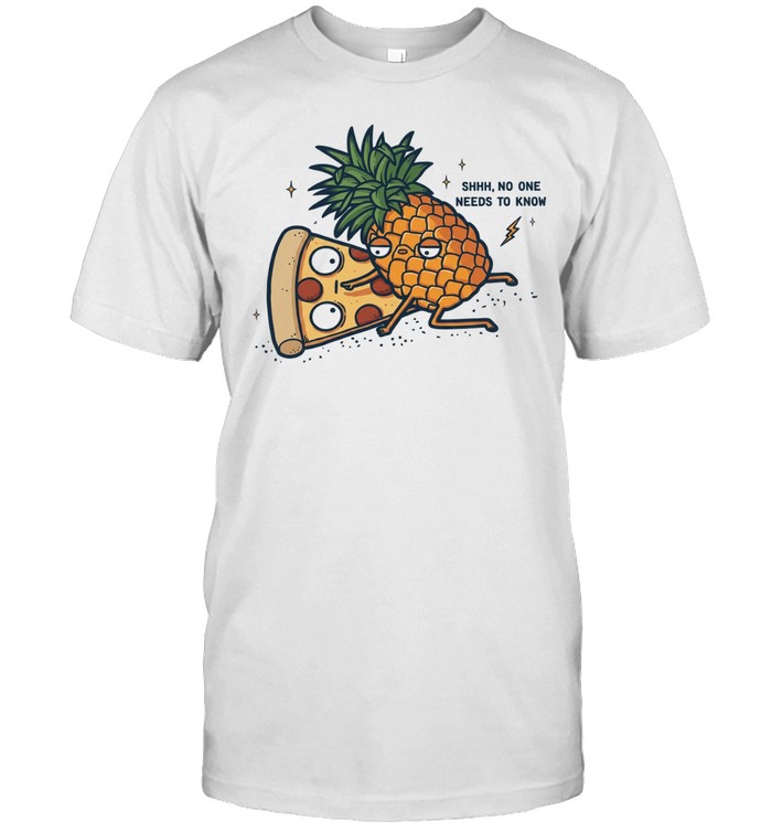 Pineapple and Pizza SHHH no one needs to know Unisex T-Shirt