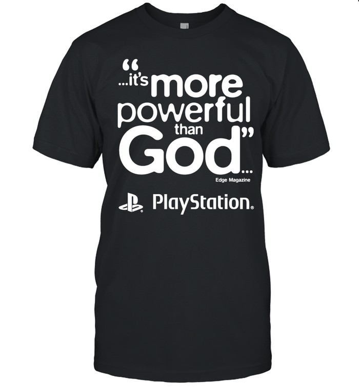 PlayStation it is more powerful than God quote marketing gaming Unisex T-Shirt