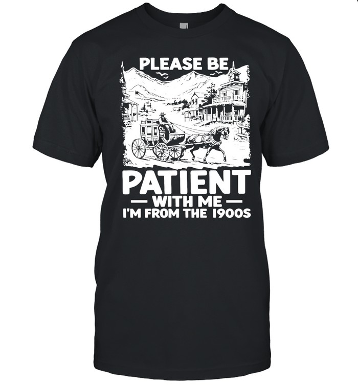 Please be patient with me I’m from the 1990s Unisex T-Shirt
