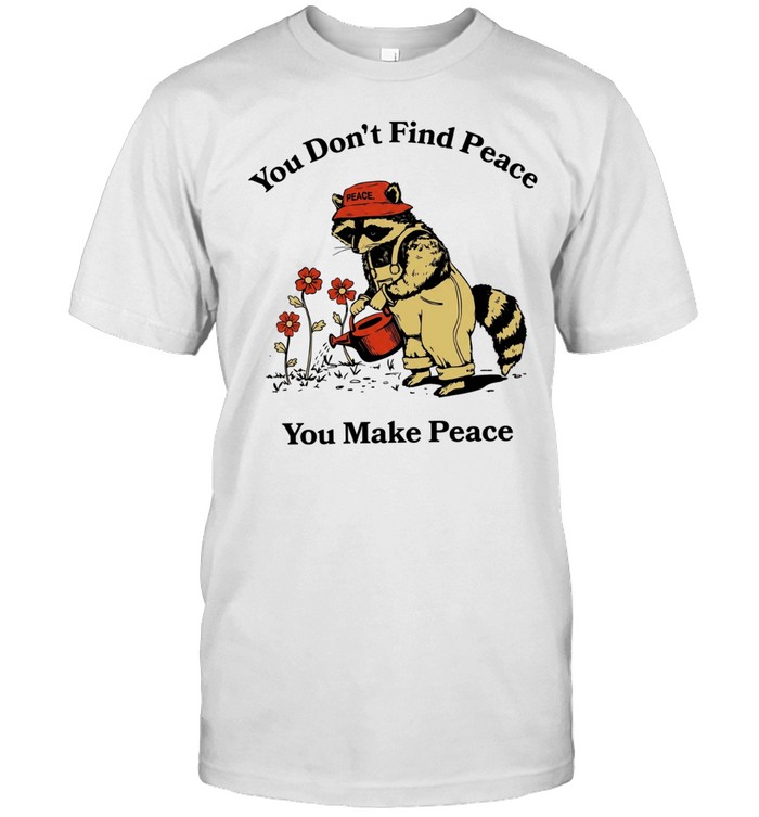 Raccoon you don’t find peace you make peace farmer Unisex T-Shirt