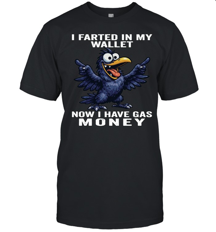 Raven I Farted In My Wallet Now I Have Gas Money Unisex T-Shirt