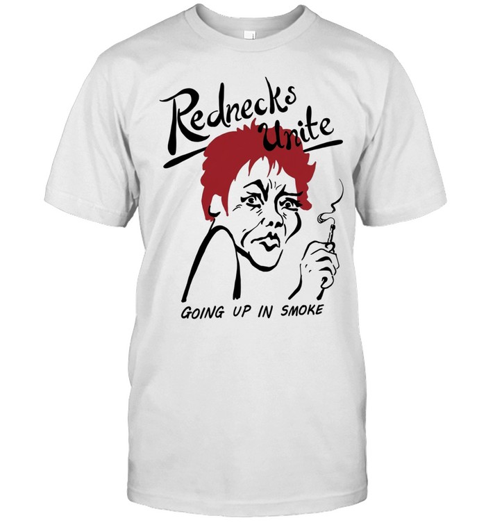 Rednecks unite going up in smoke Unisex T-Shirt