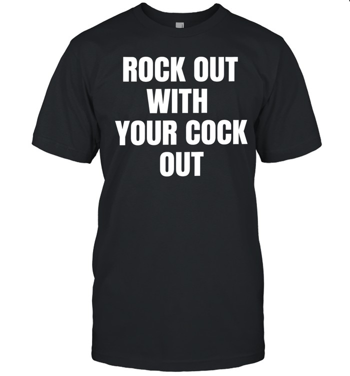 Rock out with your cock out Unisex T-Shirt