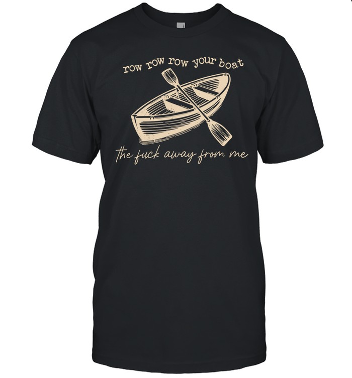 Row row row your boat the fuck away from me Unisex T-Shirt