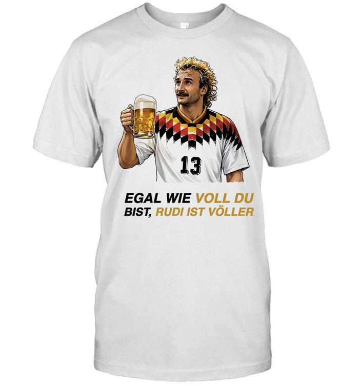 Rudi Völler Egal Wie Voll Du Bist Rudi Ist Völler Unisex T-Shirt