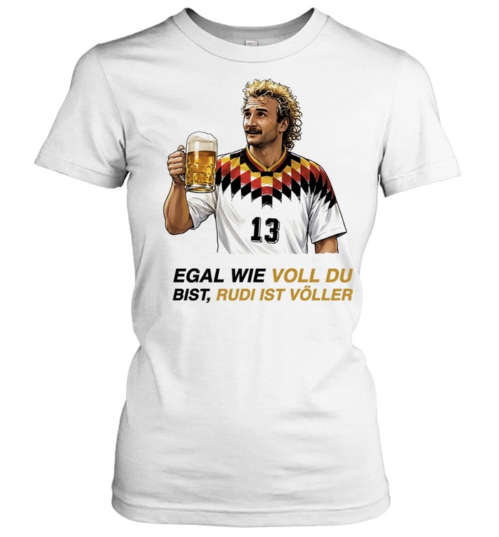 Rudi Völler Egal Wie Voll Du Bist Rudi Ist Völler Women T-Shirt
