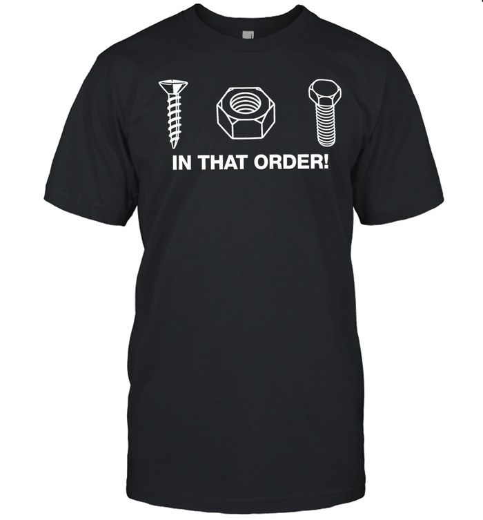 Screw nut bolt in that order Unisex T-Shirt