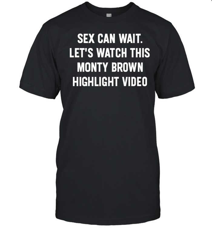 Sex can wait let’s watch this monty brown highlight video Unisex T-Shirt