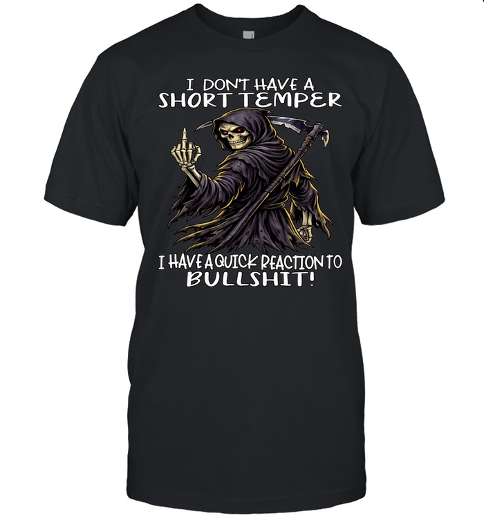 Skull I Don't Have A Short Temper I Have A Quick Reaction To Bullshit Unisex T-Shirt