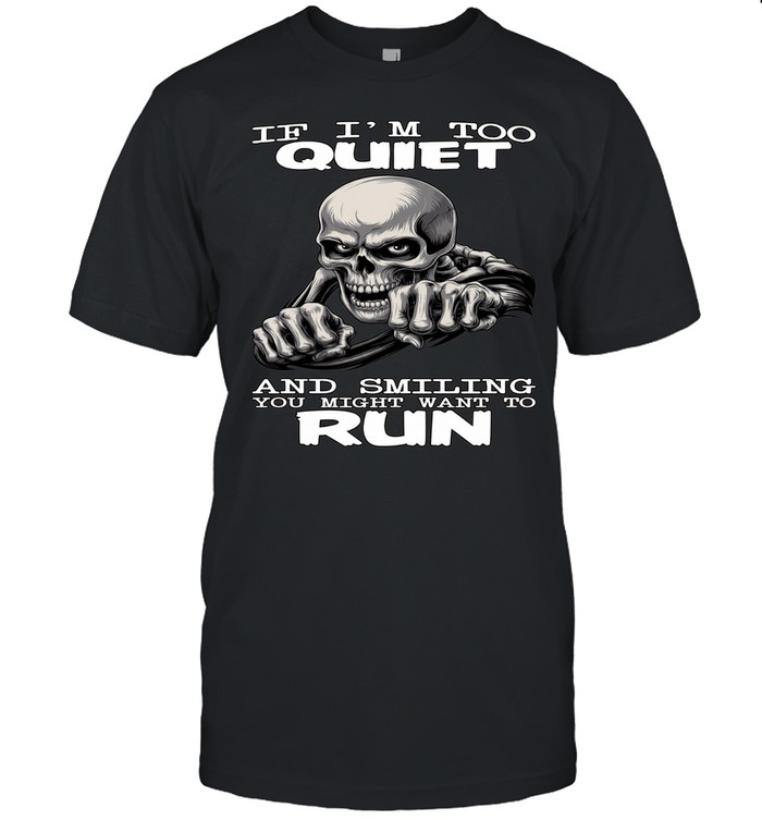 Skull If I'm Too Quiet And Smiling You Might Want To Run Unisex T-Shirt