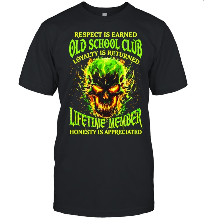 Skull respect is earned old school club loyalty is returned lifetime member honesty is appreciated Unisex T-Shirt