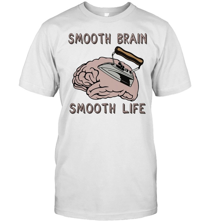 Smooth brain smooth lif Unisex T-Shirt