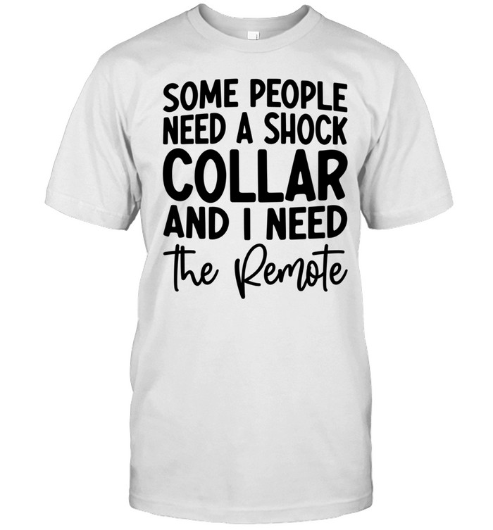 Some people need a shock collar Unisex T-Shirt