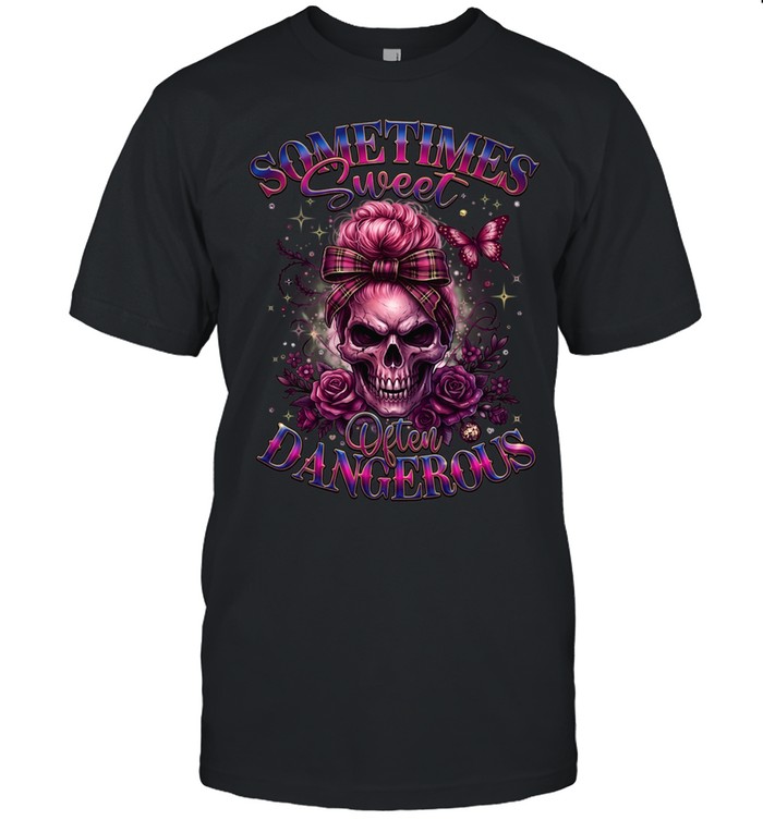Sometimes Sweet Often Dangerous Unisex T-Shirt