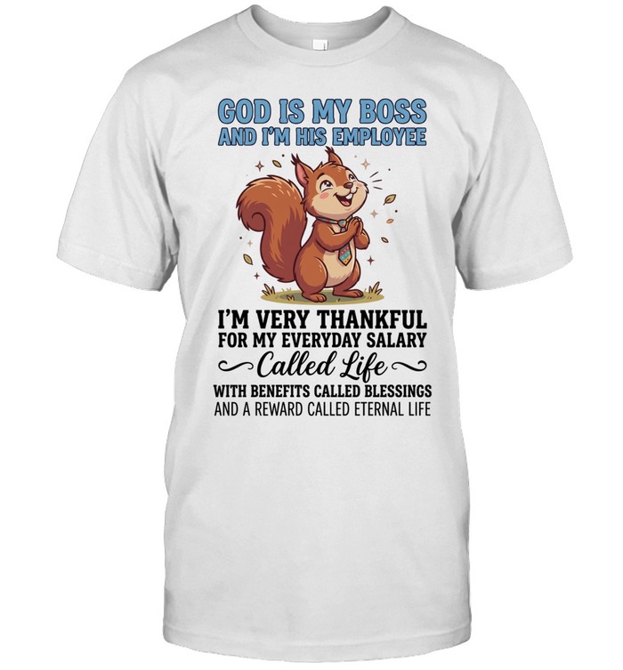 Squirrel God is my boss and I’m his employee I’m very thankful for my everyday salary Unisex T-Shirt