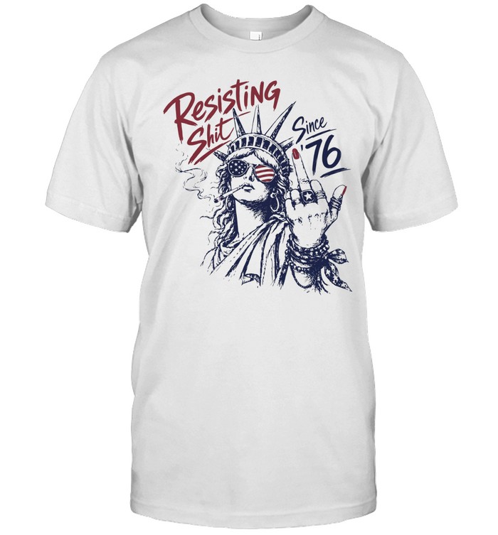 Statue of Liberty middle fingher Resisting Shit Since 76 American Patriotism rebel Unisex T-Shirt