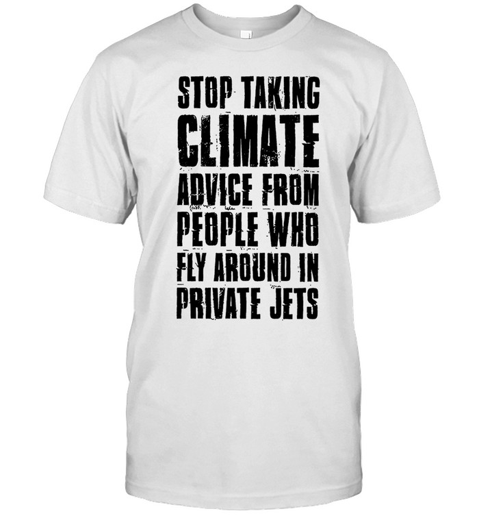 stop taking climate advice from people who fly around in private jets Unisex T-Shirt