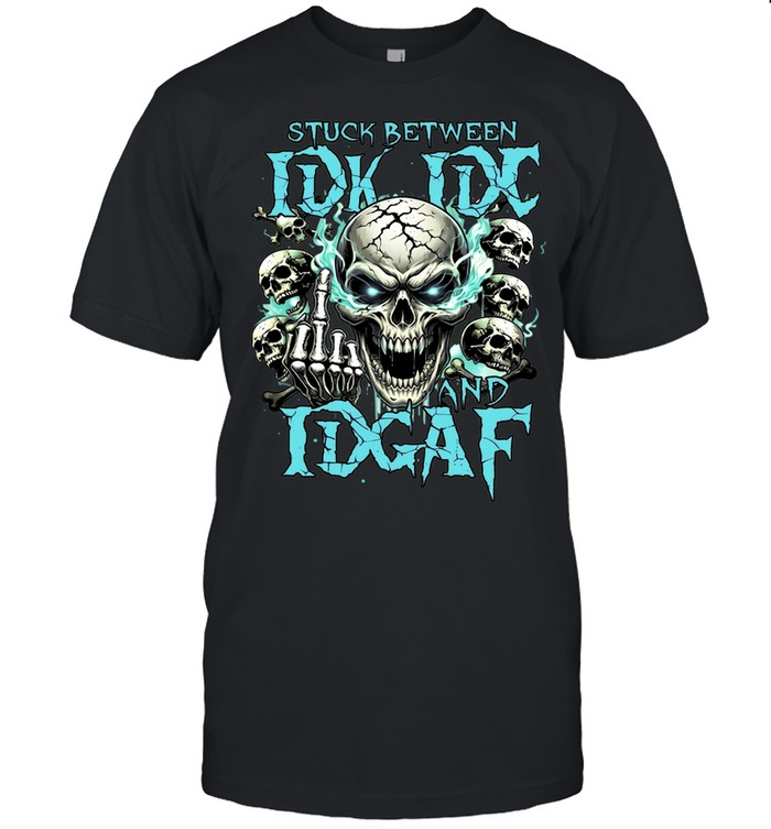 Stuck Between Idk Idc Idgaf Unisex T-Shirt