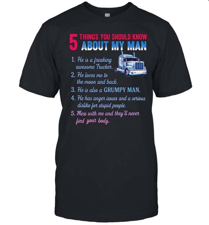 Truck 5 things you should know about my man 1 he is a freaking awesome trucker Unisex T-Shirt