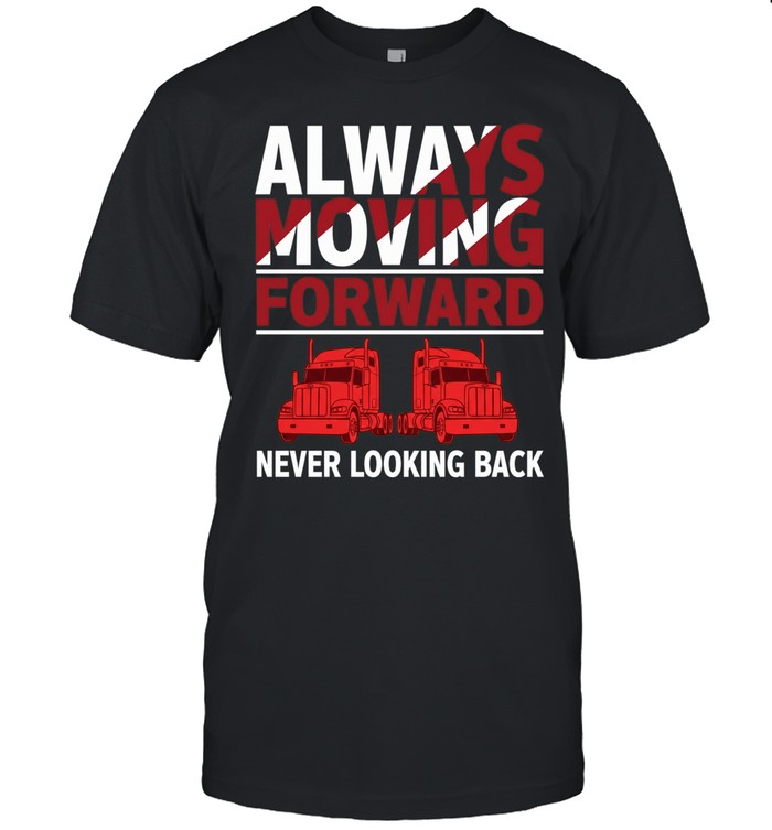 Truck always moving forward never looking back Unisex T-Shirt