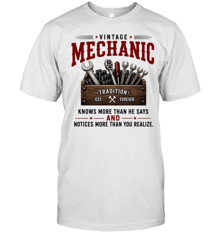 Vintage Mechanic Knows More Than He Says And Notices More Than You Realize Unisex T-Shirt