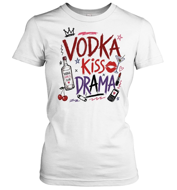 Vodka kiss drama vodka girls club Women T-Shirt