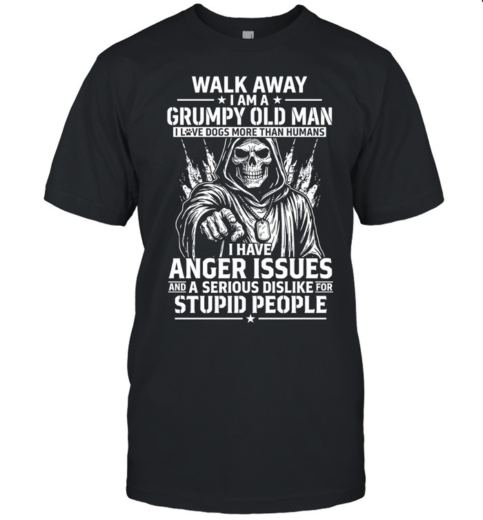 Walk Away I Am A Grumpy Old Man I Have Anger Issues And A Serious Dislike For Stupid People Unisex T-Shirt