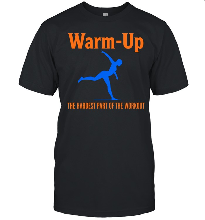 Warm Up the hardest part of the workout Unisex T-Shirt