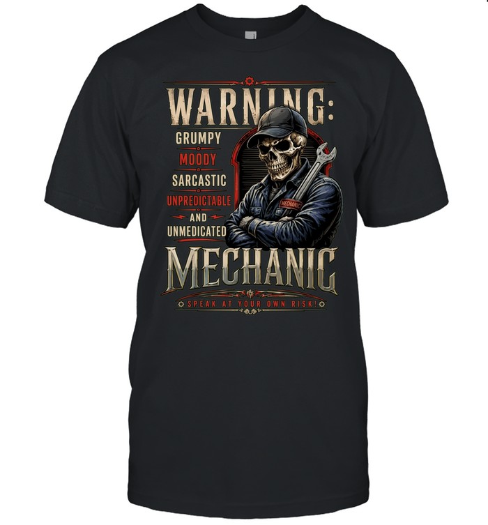 Warning Grumpy Moody Sarcastic Unpredictable And Unmedicated Mechanic Speak At Your Own Risk Unisex T-Shirt