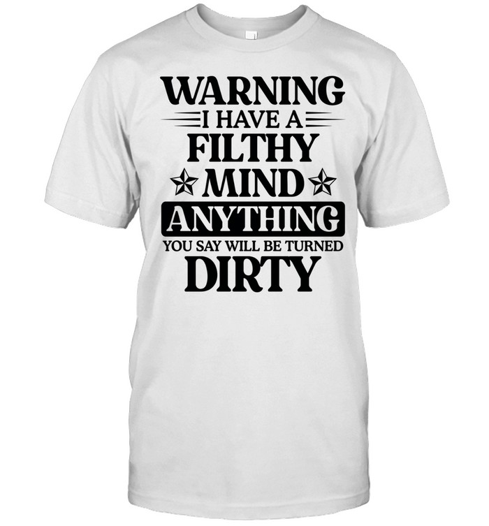 Warning I Have A Filthy Mind Anything Unisex T-Shirt