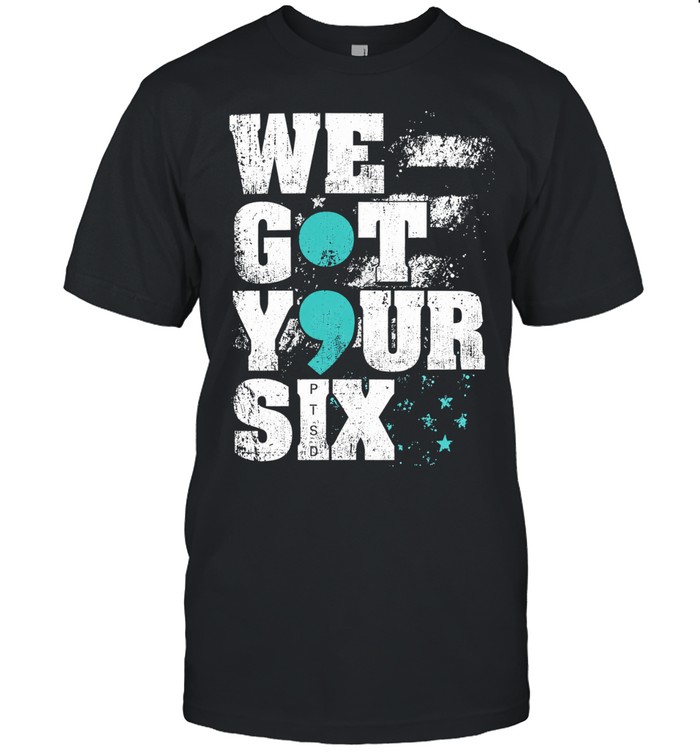 We got your six PTSD Semicolon Unisex T-Shirt