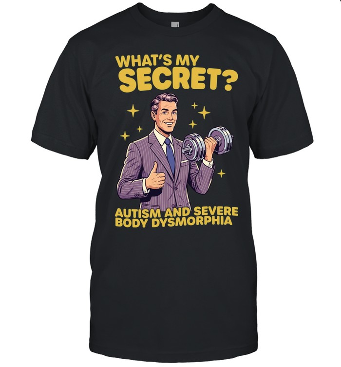 What’s My Secret Autism and Severe Body Dysmorphia Unisex T-Shirt