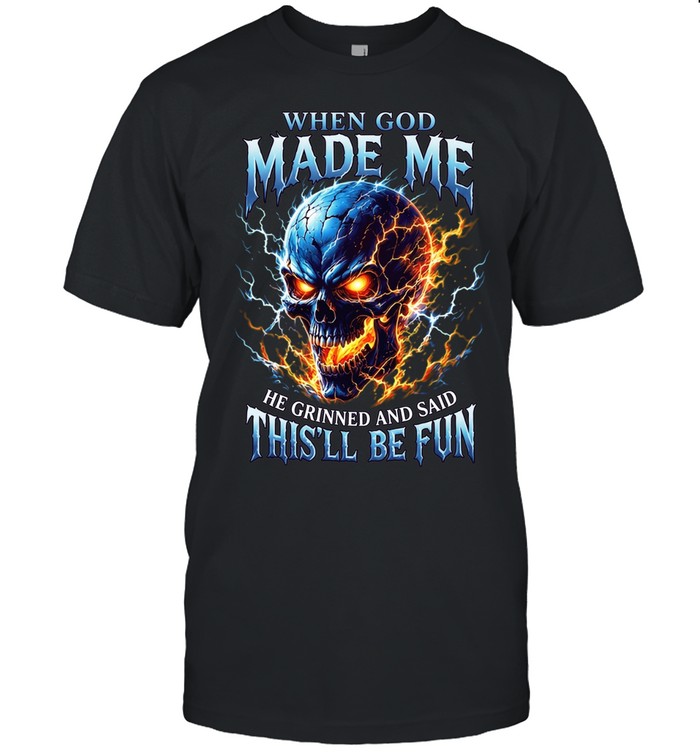 When God Made Me He Grinned And Said This'll Be Fun Unisex T-Shirt