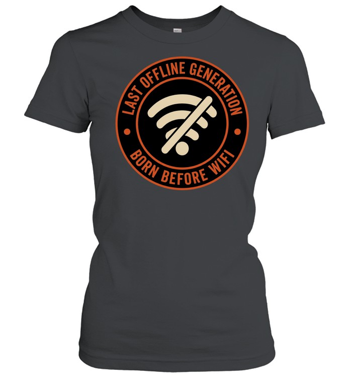 Wifi last offline generation born before wifi Women T-Shirt