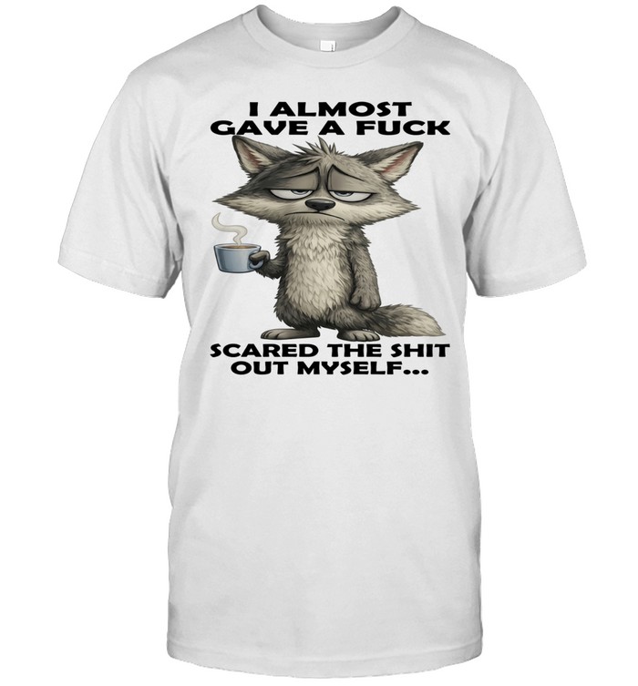 Wolf I Almost Gave A Fuck Scared The Shit Out Myself Unisex T-Shirt