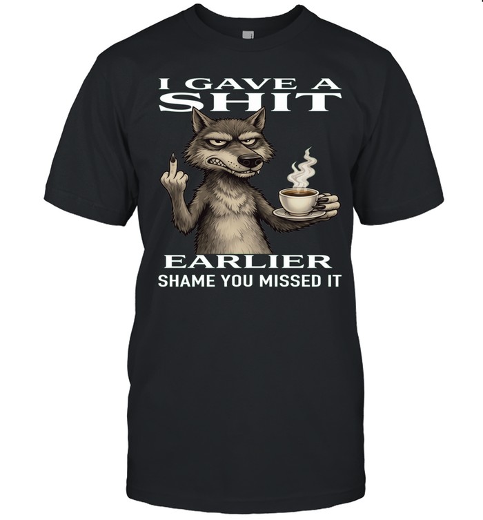 Wolf I Gave A Shit Earlier Shame You Missed It Unisex T-Shirt